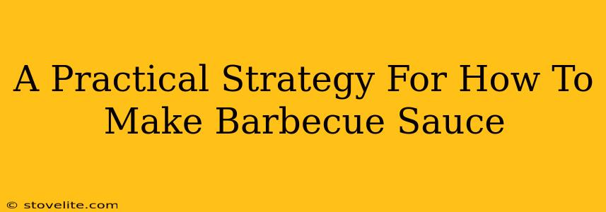 A Practical Strategy For How To Make Barbecue Sauce