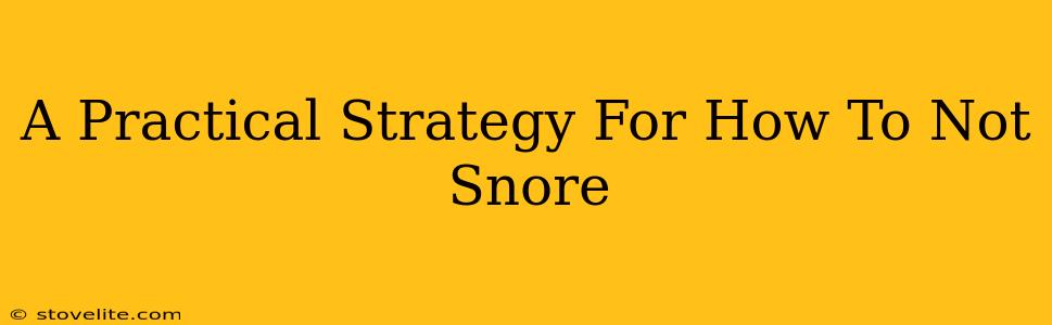 A Practical Strategy For How To Not Snore