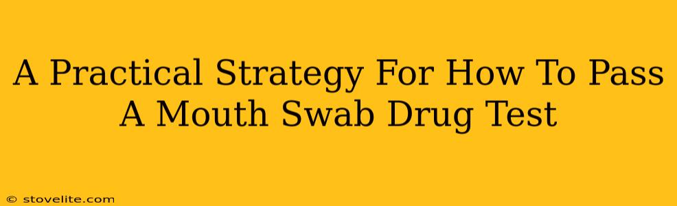 A Practical Strategy For How To Pass A Mouth Swab Drug Test