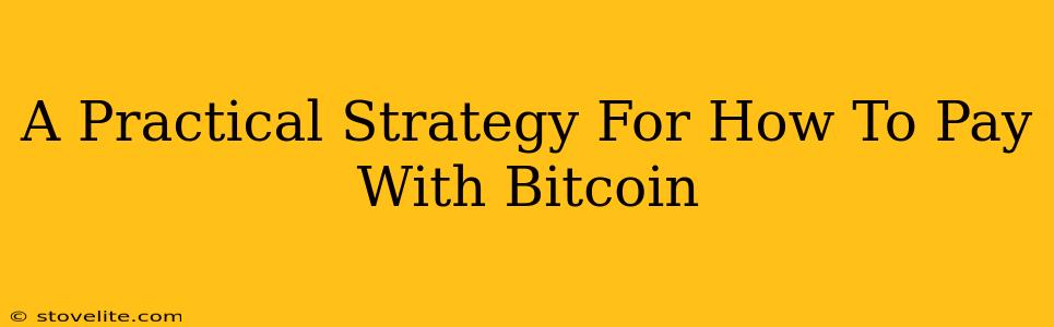 A Practical Strategy For How To Pay With Bitcoin
