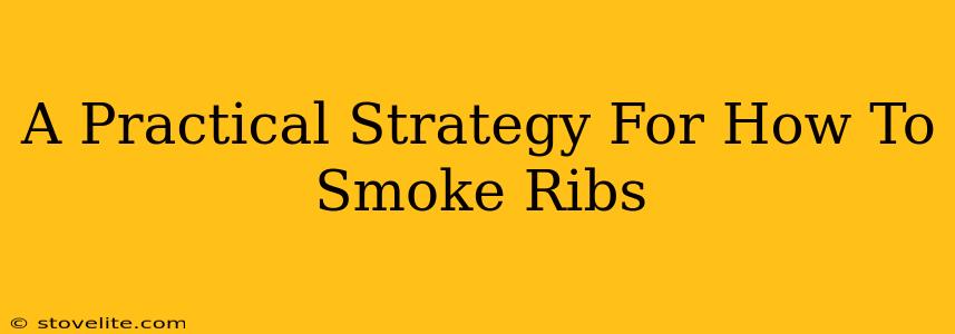 A Practical Strategy For How To Smoke Ribs