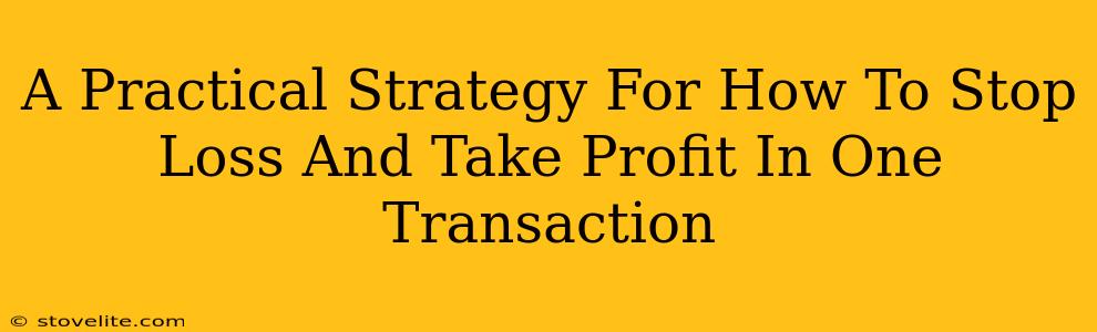 A Practical Strategy For How To Stop Loss And Take Profit In One Transaction