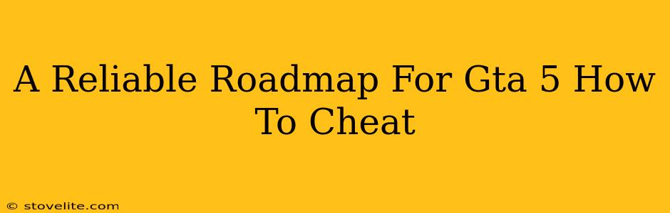 A Reliable Roadmap For Gta 5 How To Cheat