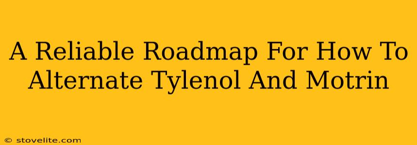 A Reliable Roadmap For How To Alternate Tylenol And Motrin