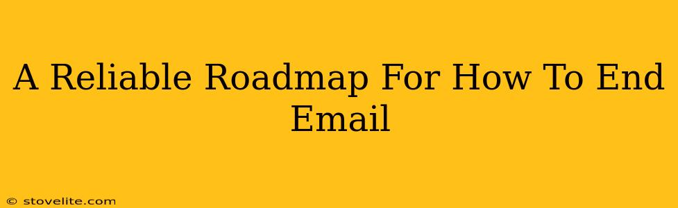 A Reliable Roadmap For How To End Email