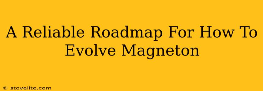 A Reliable Roadmap For How To Evolve Magneton