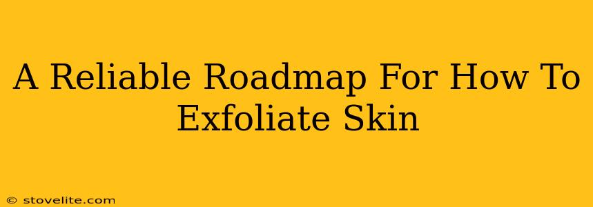 A Reliable Roadmap For How To Exfoliate Skin
