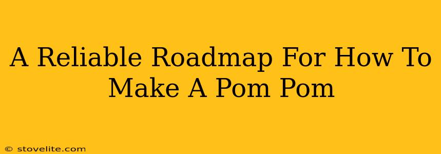 A Reliable Roadmap For How To Make A Pom Pom