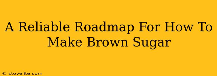 A Reliable Roadmap For How To Make Brown Sugar