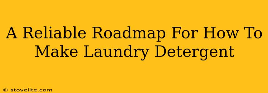 A Reliable Roadmap For How To Make Laundry Detergent