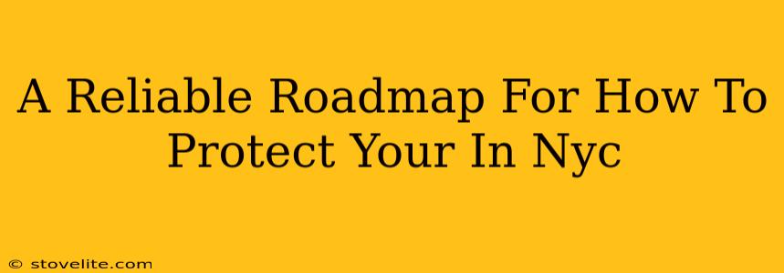 A Reliable Roadmap For How To Protect Your In Nyc