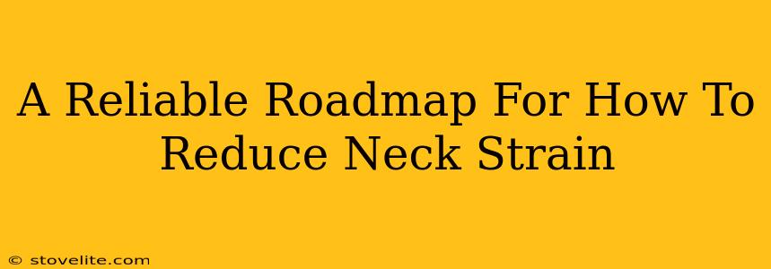 A Reliable Roadmap For How To Reduce Neck Strain