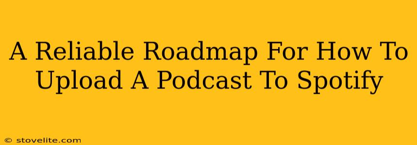 A Reliable Roadmap For How To Upload A Podcast To Spotify