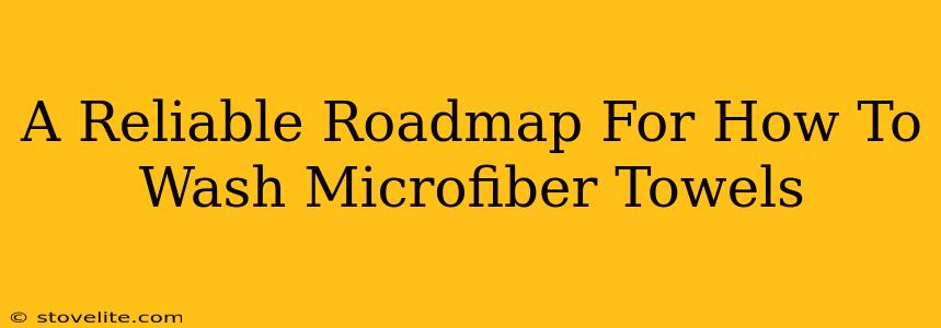 A Reliable Roadmap For How To Wash Microfiber Towels