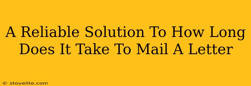 A Reliable Solution To How Long Does It Take To Mail A Letter