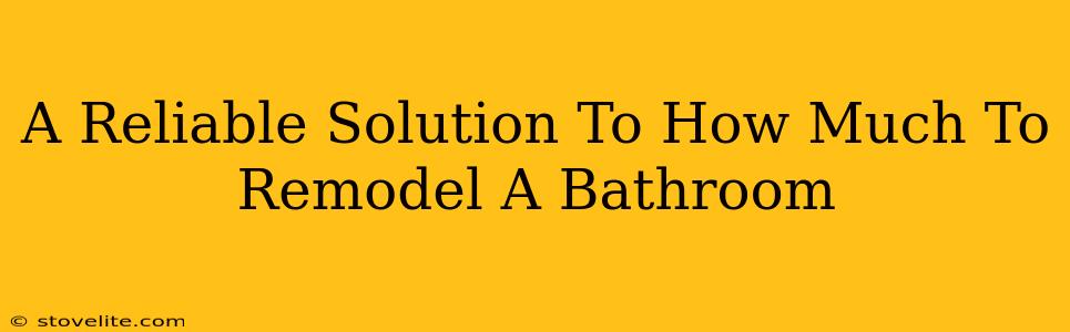 A Reliable Solution To How Much To Remodel A Bathroom