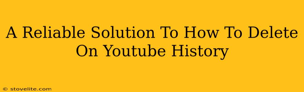 A Reliable Solution To How To Delete On Youtube History