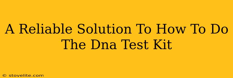 A Reliable Solution To How To Do The Dna Test Kit