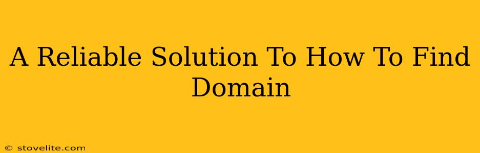 A Reliable Solution To How To Find Domain