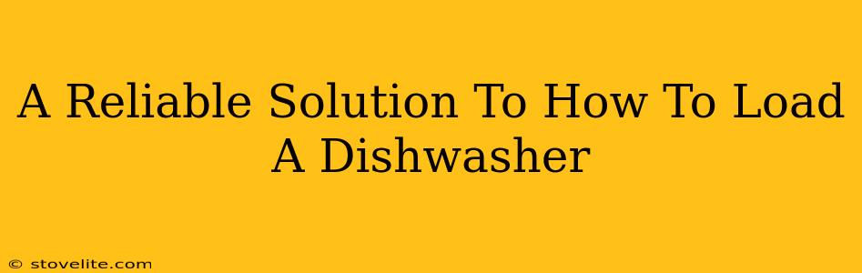 A Reliable Solution To How To Load A Dishwasher