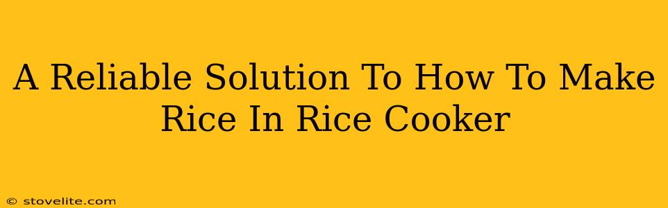 A Reliable Solution To How To Make Rice In Rice Cooker