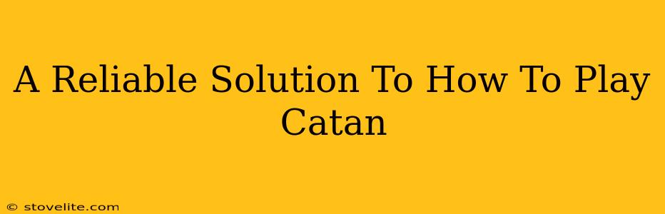 A Reliable Solution To How To Play Catan