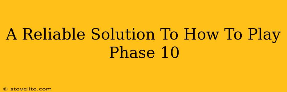 A Reliable Solution To How To Play Phase 10