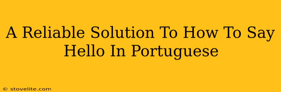 A Reliable Solution To How To Say Hello In Portuguese