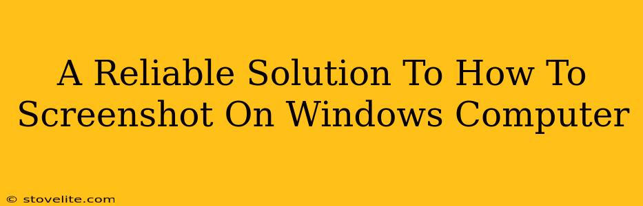 A Reliable Solution To How To Screenshot On Windows Computer