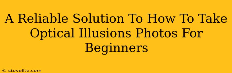 A Reliable Solution To How To Take Optical Illusions Photos For Beginners