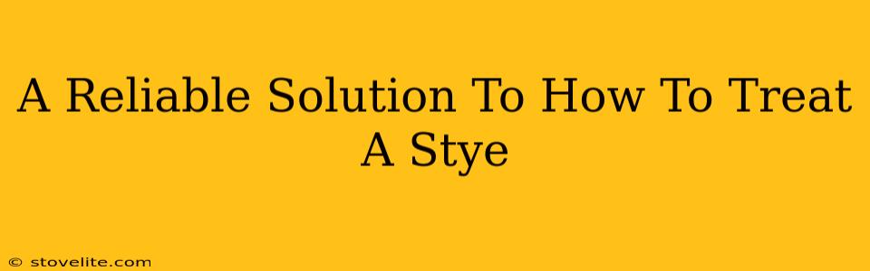 A Reliable Solution To How To Treat A Stye