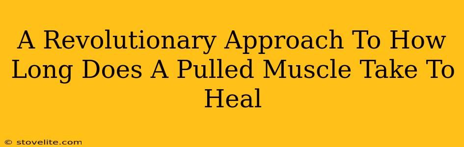 A Revolutionary Approach To How Long Does A Pulled Muscle Take To Heal