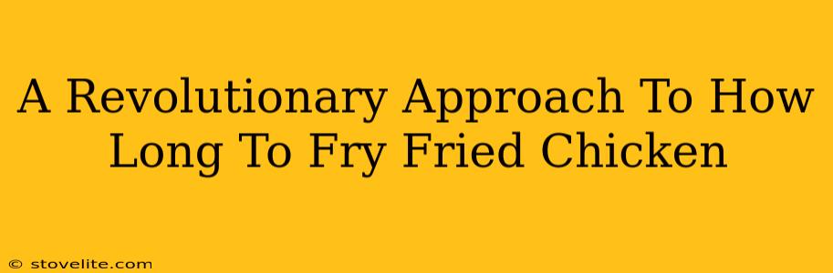 A Revolutionary Approach To How Long To Fry Fried Chicken