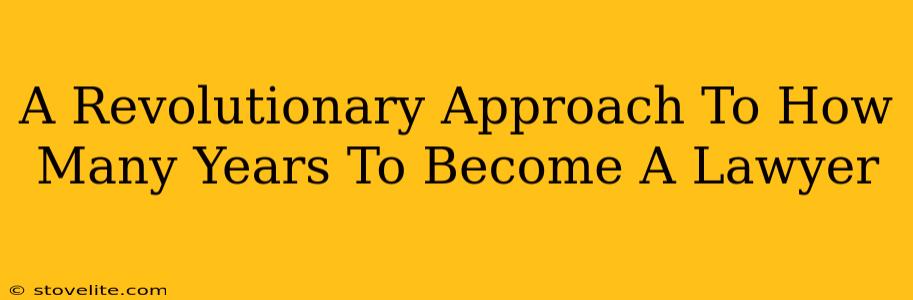 A Revolutionary Approach To How Many Years To Become A Lawyer