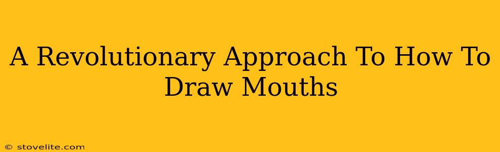 A Revolutionary Approach To How To Draw Mouths