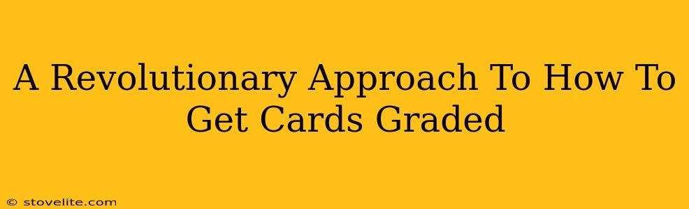 A Revolutionary Approach To How To Get Cards Graded