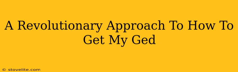 A Revolutionary Approach To How To Get My Ged