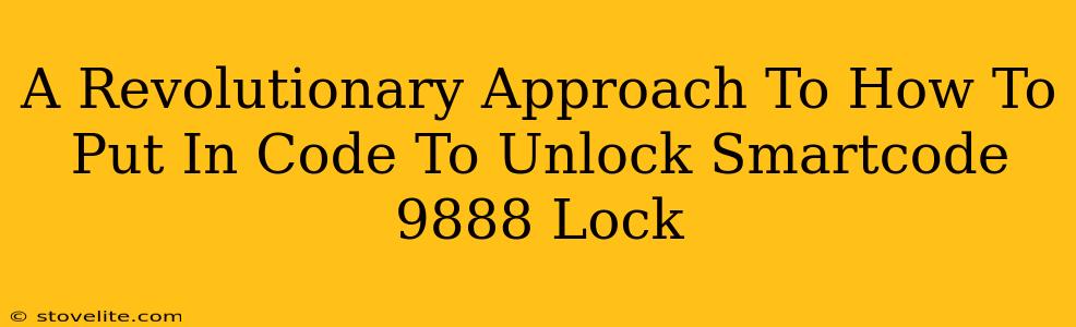 A Revolutionary Approach To How To Put In Code To Unlock Smartcode 9888 Lock