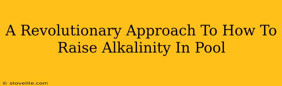 A Revolutionary Approach To How To Raise Alkalinity In Pool