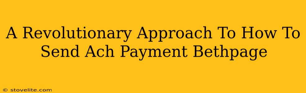 A Revolutionary Approach To How To Send Ach Payment Bethpage