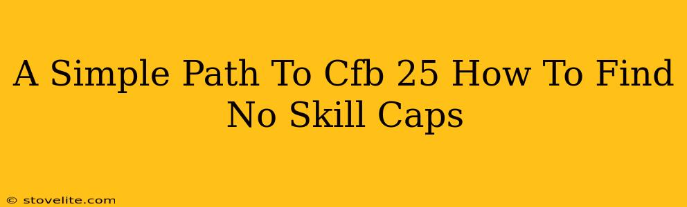 A Simple Path To Cfb 25 How To Find No Skill Caps