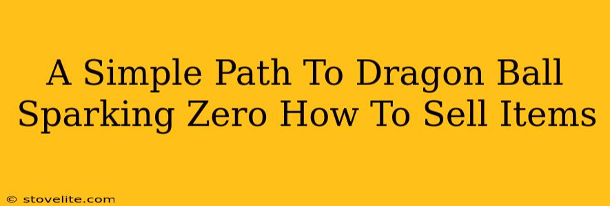 A Simple Path To Dragon Ball Sparking Zero How To Sell Items