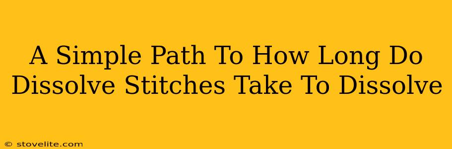 A Simple Path To How Long Do Dissolve Stitches Take To Dissolve