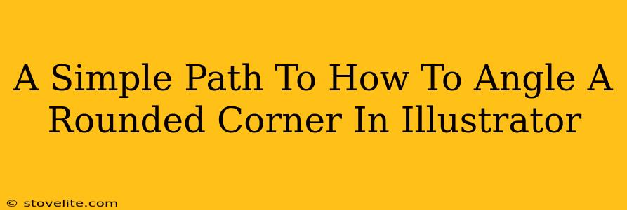 A Simple Path To How To Angle A Rounded Corner In Illustrator