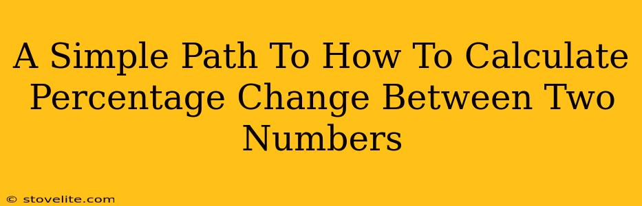 A Simple Path To How To Calculate Percentage Change Between Two Numbers