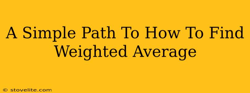 A Simple Path To How To Find Weighted Average