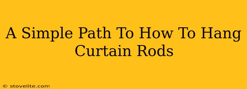 A Simple Path To How To Hang Curtain Rods