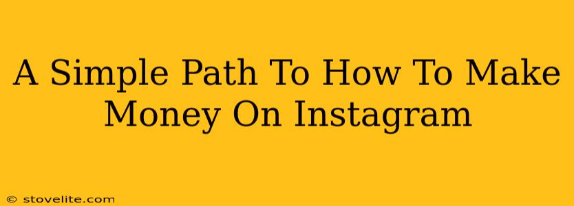 A Simple Path To How To Make Money On Instagram