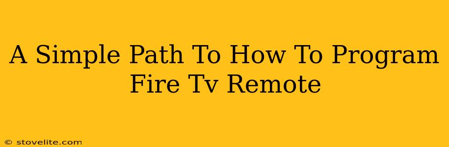 A Simple Path To How To Program Fire Tv Remote