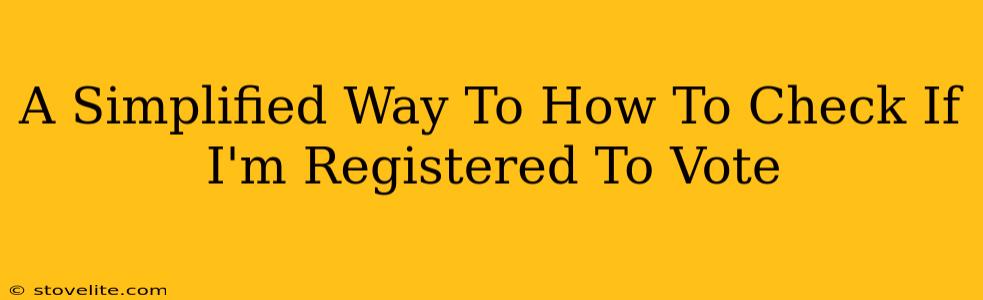 A Simplified Way To How To Check If I'm Registered To Vote